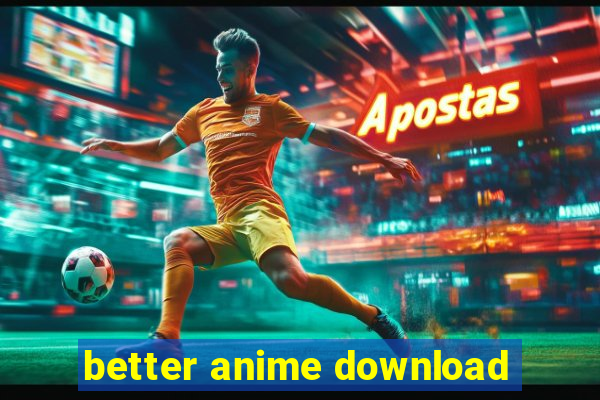 better anime download